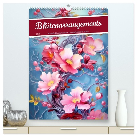 Blütenarrangements (hochwertiger Premium Wandkalender 2025 DIN A2 hoch), Kunstdruck in Hochglanz - Kerstin Waurick