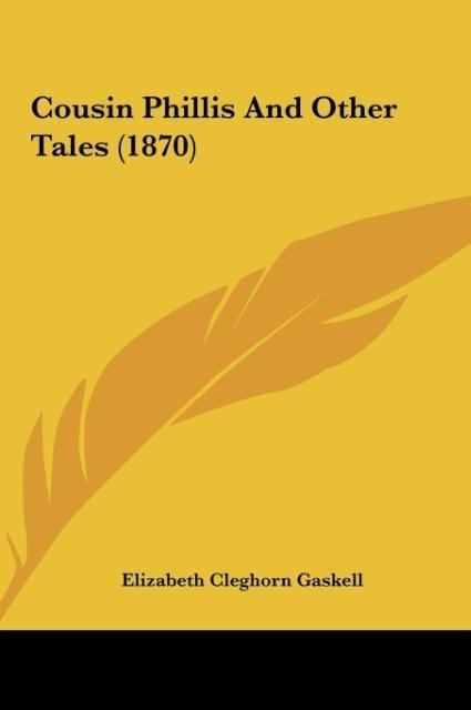 Cousin Phillis And Other Tales (1870) - Elizabeth Cleghorn Gaskell