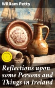 Cover-Bild zum Titel 'Reflections upon some Persons and Things in Ireland' von 'William Petty'