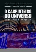 O carpinteiro do Universo - Vinicius Eugenio