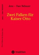 Cover-Bild zum Titel 'Zwei Falken für Kaiser Otto' von 'Jens - Uwe Nebauer, Jens-Uwe Nebauer'