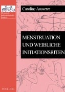 Cover-Bild zum Titel 'Menstruation und weibliche Initiationsriten' von 'Caroline Ausserer'