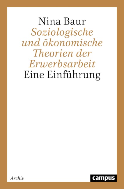 Soziologische und ökonomische Theorien der Erwerbsarbeit - Nina Baur