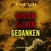 Cover-Bild zum Titel 'Hinter seinen Gedanken (Ein Casey-Faith-Thriller ¿ Band 5)' von 'Rylie Dark'