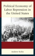 Cover-Bild zum Titel 'Political Economy of Labor Repression in the United States' von 'Andrew Kolin'