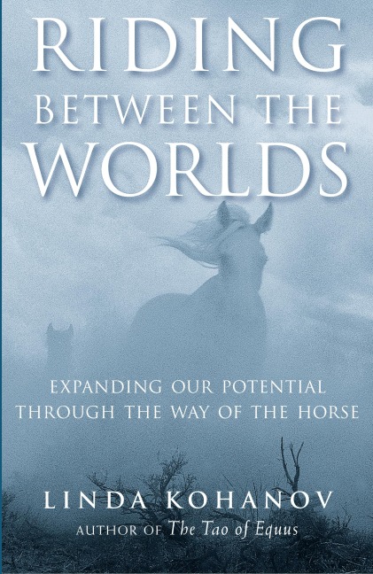Riding Between the Worlds - Linda Kohanov