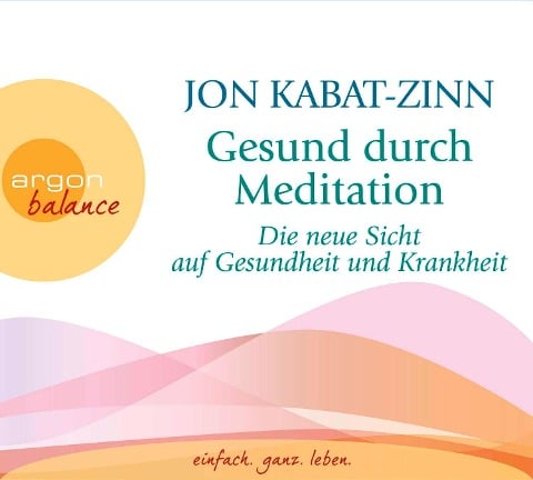 Gesund durch Meditation - Jon Kabat-Zinn