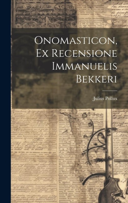 Onomasticon, Ex Recensione Immanuelis Bekkeri - Julius Pollux
