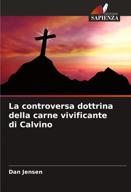 La controversa dottrina della carne vivificante di Calvino - Dan Jensen