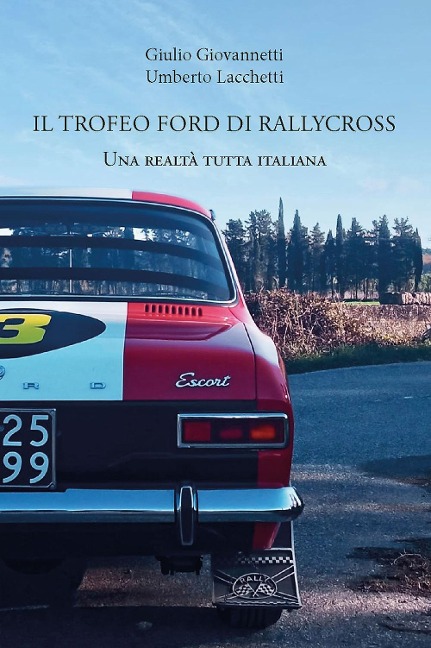Il trofeo Ford di rallycross. Una realtà tutta italiana - Giulio Giovannetti, Umberto Lacchetti