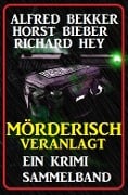 Cover-Bild zum Titel 'Und wieder! Mörderisch veranlagt: Ein Krimis Sammelband mit 3 Krimis' von 'Alfred Bekker, Peter Cheyney, Carolyn Wells'