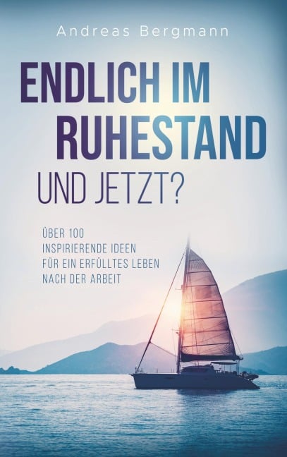Endlich im Ruhestand - und jetzt? - Andreas Bergmann