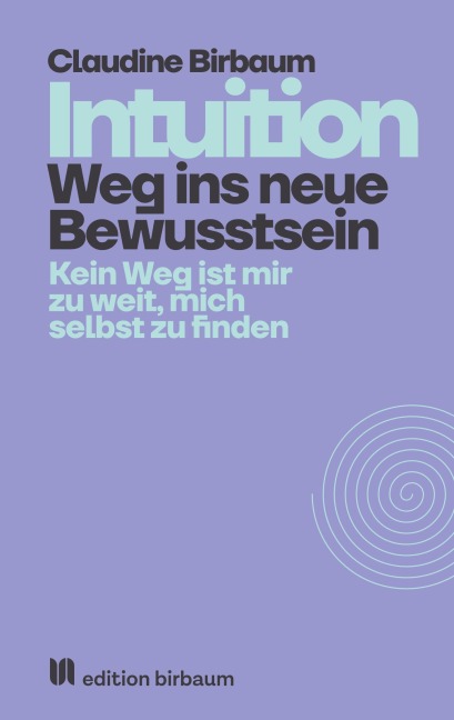 Intuition - Weg ins neue Bewusstsein - Claudine Birbaum