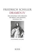 Dramen IV - Die Jungfrau von Orleans - Die Braut von Messina - Wilhelm Tell - Friedrich Schiller