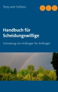 Cover-Bild zum Titel 'Handbuch für Scheidungswillige' von 'Tony vom Schloss'