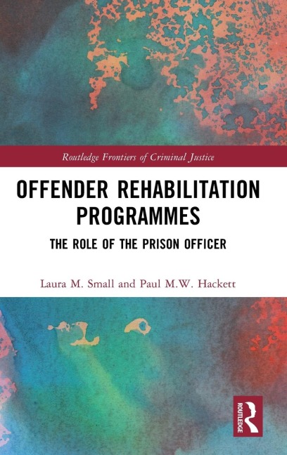 Offender Rehabilitation Programmes - Laura M. Small, Paul M. W. Hackett