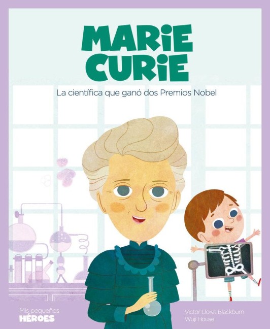 Marie Curie : la científica que ganó dos Premios Nobel - Víctor Lloret Blackburn