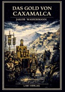 Cover-Bild zum Titel 'Jakob Wassermann: Das Gold von Caxamalca. Vollständige Neuausgabe' von 'Jakob Wassermann'