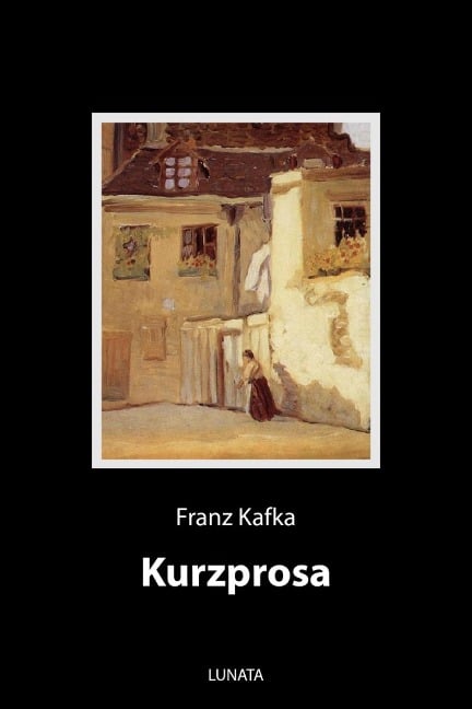 Kurzprosa - Franz Kafka