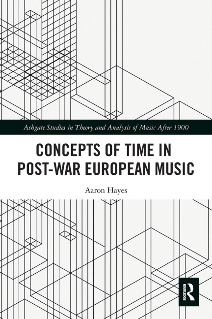 Concepts of Time in Post-War European Music - Aaron Hayes