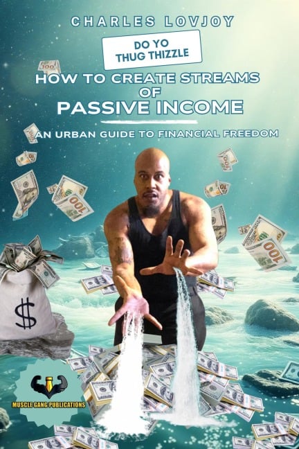 Do Yo Thug Thizzle: How to Create Streams of Passive Income (stay focused! stay productive! stay motivated!, #1) - Charles Lovjoy