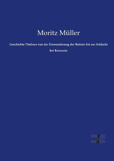 Geschichte Thebens von der Einwanderung der Boioter bis zur Schlacht bei Koroneia - Moritz Müller