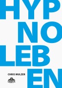 Cover-Bild zum Titel 'Hypnose Leben - Dein Wegweiser für Hypnose und Trance' von 'Chris Mulzer'