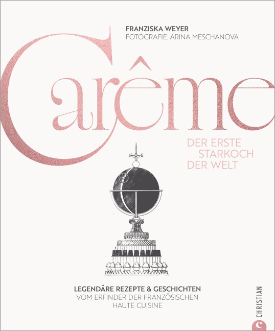 Carême. Der erste Starkoch der Welt - Franziska Weyer