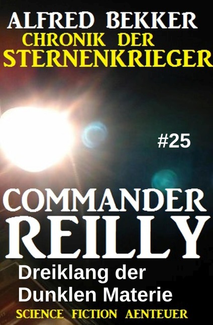 Commander Reilly #25: Dreiklang der Dunklen Materie: Chronik der Sternenkrieger - Alfred Bekker