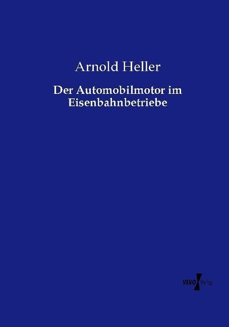 Der Automobilmotor im Eisenbahnbetriebe - Arnold Heller