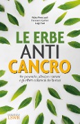 Cover-Bild zum Titel 'Le erbe anti cancro. Per prevenirlo, alleviare i sintomi e gli effetti collaterali dei farmaci' von 'Fabio Firenzuoli, Francesco Epifani, Luigi Gori'
