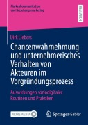 Chancenwahrnehmung und unternehmerisches Verhalten von Akteuren im Vorgründungsprozess - Dirk Liebers