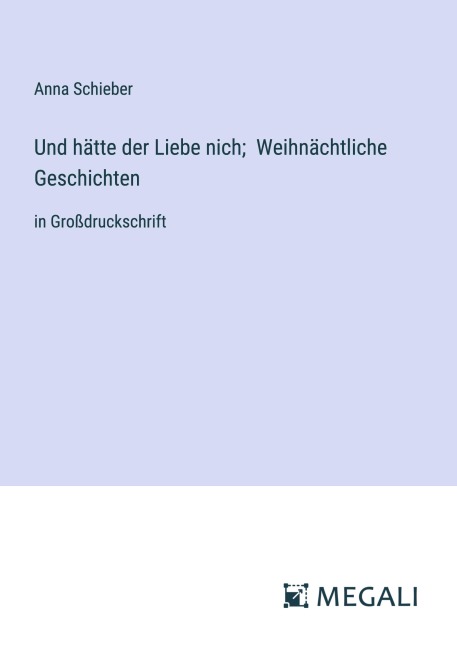 Und hätte der Liebe nich; Weihnächtliche Geschichten - Anna Schieber