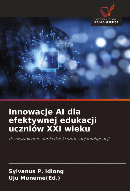 Innowacje AI dla efektywnej edukacji uczniów XXI wieku - Sylvanus P. Idiong, Uju Moneme(Ed.