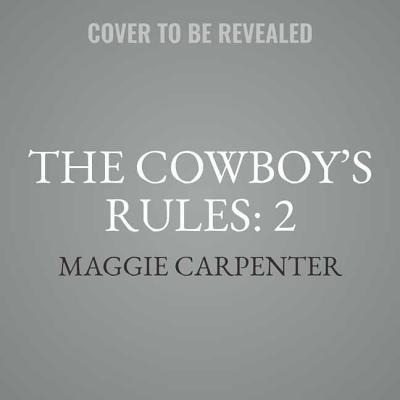The Cowboy's Rules: 2 - Maggie Carpenter