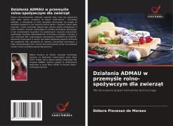 Cover-Bild zum Titel 'Dzia¿ania ADMAU w przemy¿le rolno-spo¿ywczym dla zwierz¿t' von 'Débora Piovesan de Moraes'