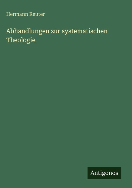 Abhandlungen zur systematischen Theologie - Hermann Reuter
