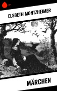 Cover-Bild zum Titel 'Märchen' von 'Elsbeth Montzheimer'