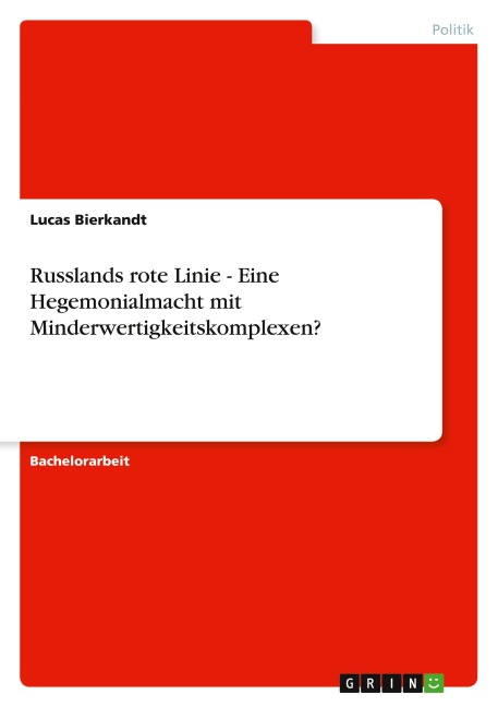Russlands rote Linie - Eine Hegemonialmacht mit Minderwertigkeitskomplexen? - Lucas Bierkandt