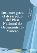 Cover-Bild zum Titel 'Insumos para el desarrollo del Plan Nacional de Ordenamiento Minero' von 'Juan Benavides'