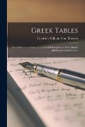 Greek Tables: Or, a Method of Teaching the Greek Paradigm in a More Simple and Fundamental Manner - Friedrich Wilhelm Von Thiersch