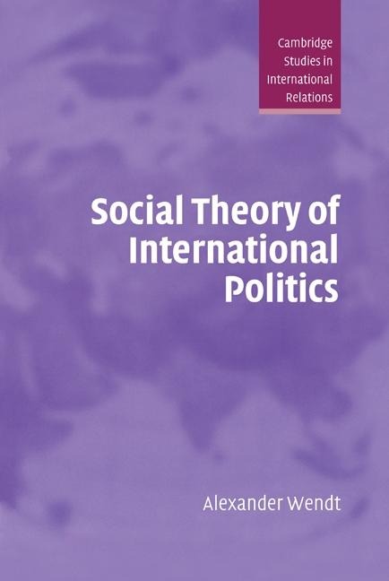 Social Theory of International Politics - Alexander Wendt