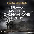 Sprawa M¿ciciela z Konwaliowej Doliny - Beata Skarbek