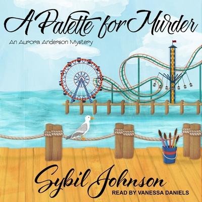A Palette for Murder: An Aurora Anderson Mystery - Sybil Johnson