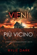 Cover-Bild zum Titel 'Vieni più vicino (Un thriller di suspense dell'FBI di Hannah Mercy-Libro uno)' von 'Rylie Dark'