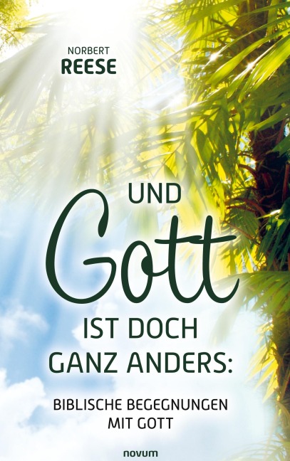 Und Gott ist doch ganz anders: Biblische Begegnungen mit Gott - Norbert Reese