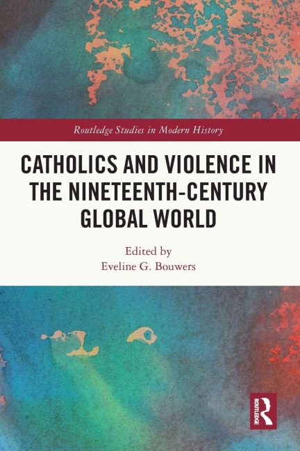 Catholics and Violence in the Nineteenth-Century Global World - 