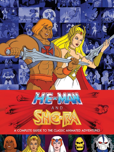 He-Man and She-Ra: A Complete Guide to the Classic Animated Adventures - Various