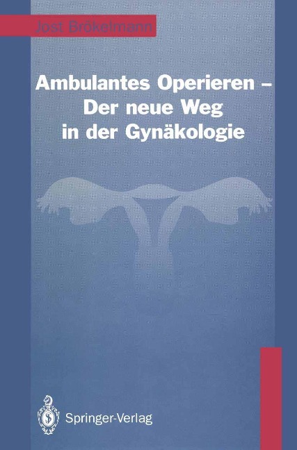 Ambulantes Operieren - Der neue Weg in der Gynäkologie - Jost Brökelmann