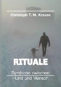 Rituale - Symbiose zwischen Hund und Mensch - Christoph T. M. Krause
